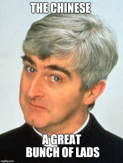 Father Ted Meme | THE CHINESE A GREAT BUNCH OF LADS | image tagged in memes,father ted | made w/ Imgflip meme maker