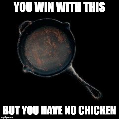 PUBG No chicken dinner | YOU WIN WITH THIS; BUT YOU HAVE NO CHICKEN | image tagged in playerunknown battleground frying pan,memes,winner | made w/ Imgflip meme maker