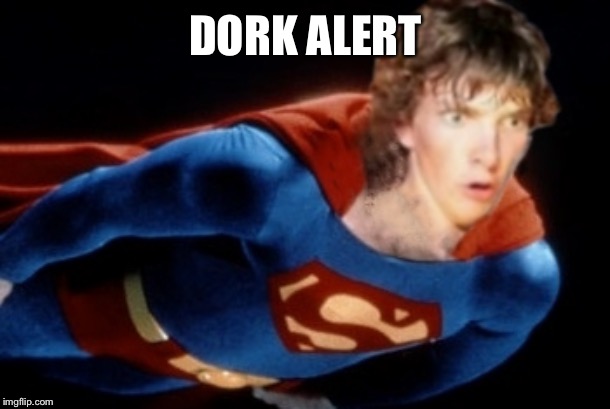 Superdork | DORK ALERT | image tagged in superdork | made w/ Imgflip meme maker