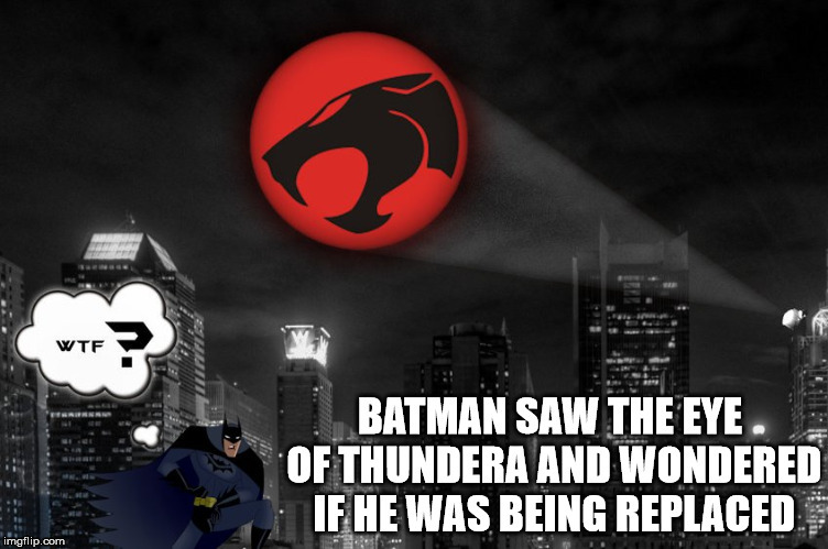 Wrong bat signal | image tagged in batman,thundercats,bat signal | made w/ Imgflip meme maker