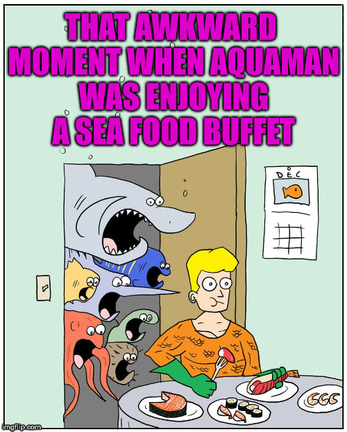 Awkward moment for Aquaman | image tagged in aquaman,superheroes,awkward moment | made w/ Imgflip meme maker