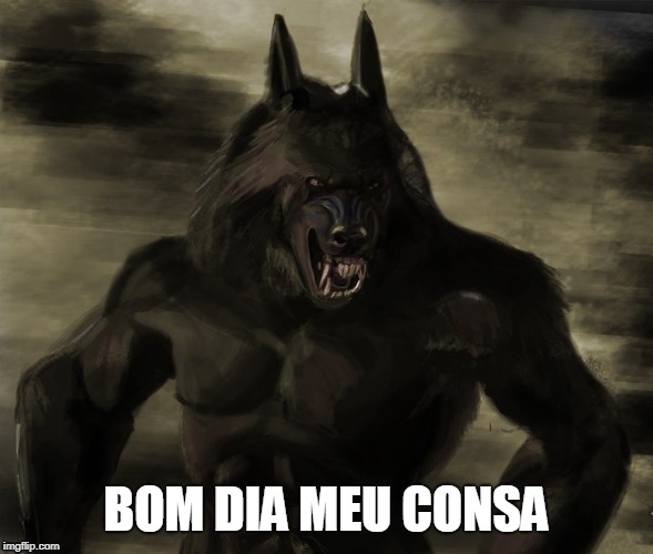 BOM DIA MEU CONSA | image tagged in werewolf | made w/ Imgflip meme maker