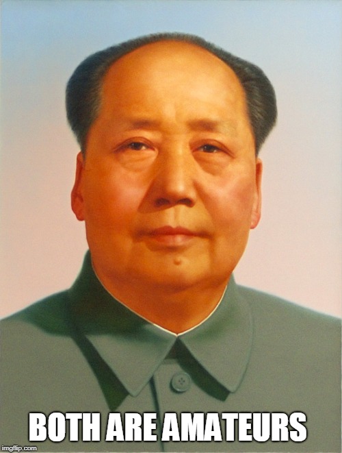 Mao Zedong | BOTH ARE AMATEURS | image tagged in mao zedong | made w/ Imgflip meme maker