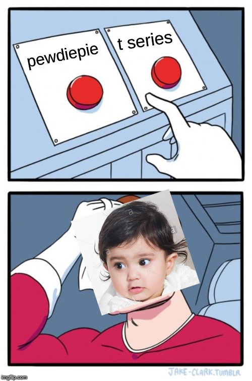 Two Buttons Meme | t series; pewdiepie | image tagged in memes,two buttons | made w/ Imgflip meme maker