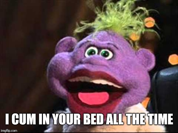 Peanut | I CUM IN YOUR BED ALL THE TIME | image tagged in peanut | made w/ Imgflip meme maker