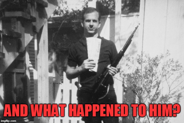 Lee Harvey Oswald | AND WHAT HAPPENED TO HIM? | image tagged in lee harvey oswald | made w/ Imgflip meme maker