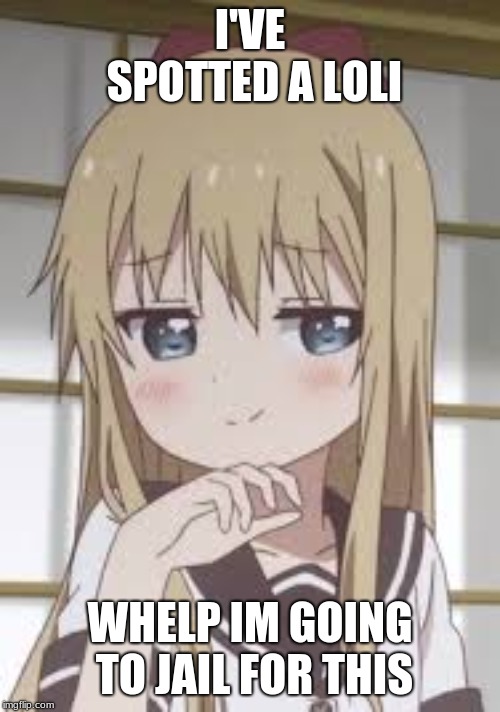 Smug loli | I'VE SPOTTED A LOLI; WHELP IM GOING TO JAIL FOR THIS | image tagged in smug loli | made w/ Imgflip meme maker