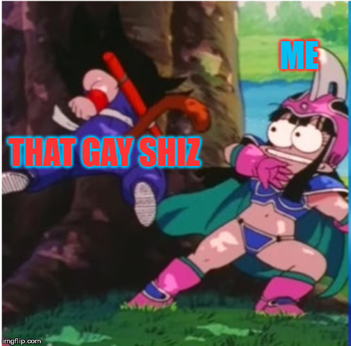 this is me | ME; THAT GAY SHIZ | image tagged in dragon ball z,anime,too funny,funny,memes,truth | made w/ Imgflip meme maker