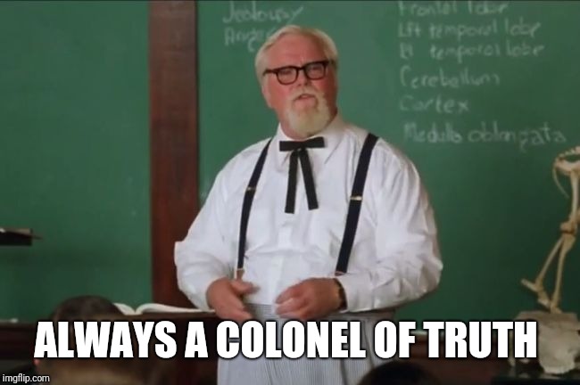 Waterboy Colonel Sanders | ALWAYS A COLONEL OF TRUTH | image tagged in waterboy colonel sanders | made w/ Imgflip meme maker