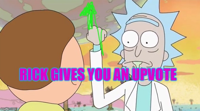 Rick and morty show it | RICK GIVES YOU AN UPVOTE | image tagged in rick and morty show it | made w/ Imgflip meme maker