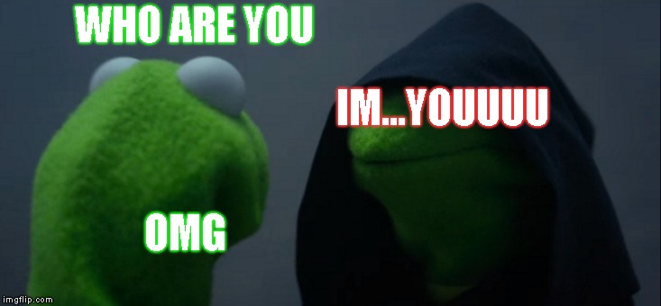 Evil Kermit | WHO ARE YOU; IM...YOUUUU; OMG | image tagged in memes,evil kermit | made w/ Imgflip meme maker