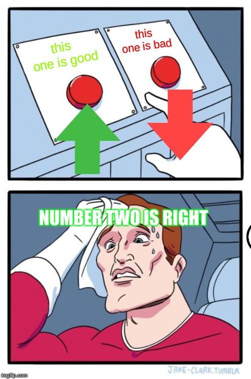 Two Buttons | this one is bad; this one is good; NUMBER TWO IS RIGHT | image tagged in memes,two buttons | made w/ Imgflip meme maker