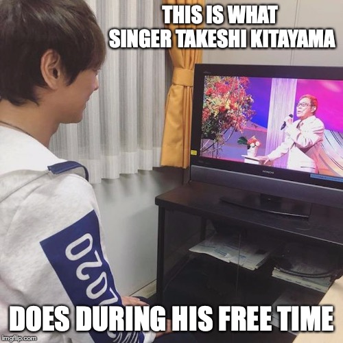 Takeshi Kitayama's Free Time | THIS IS WHAT SINGER TAKESHI KITAYAMA; DOES DURING HIS FREE TIME | image tagged in singer,enka,japan,memes,takeshi kitayama | made w/ Imgflip meme maker