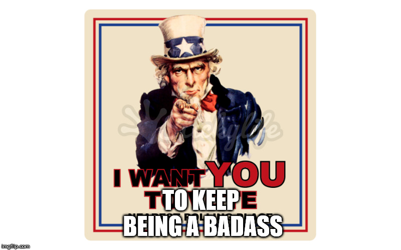 TO KEEP BEING A BADASS | made w/ Imgflip meme maker