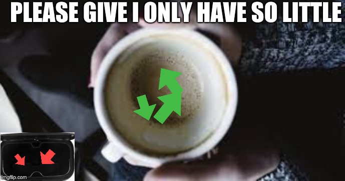 please give  | PLEASE GIVE I ONLY HAVE SO LITTLE | image tagged in memes,please | made w/ Imgflip meme maker