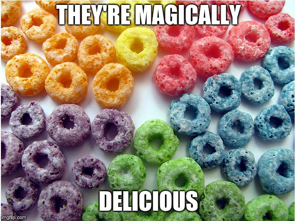 OCD Froot Loops | THEY'RE MAGICALLY; DELICIOUS | image tagged in ocd froot loops | made w/ Imgflip meme maker