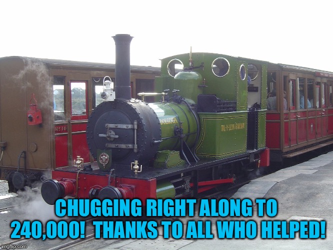 240,000! | CHUGGING RIGHT ALONG TO 240,000!  THANKS TO ALL WHO HELPED! | image tagged in 240k | made w/ Imgflip meme maker