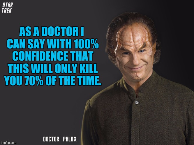 AS A DOCTOR I CAN SAY WITH 100% CONFIDENCE THAT THIS WILL ONLY KILL YOU 70% OF THE TIME. | made w/ Imgflip meme maker