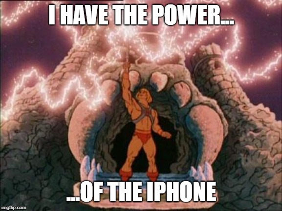 he-man | I HAVE THE POWER... ...OF THE IPHONE | image tagged in he-man | made w/ Imgflip meme maker