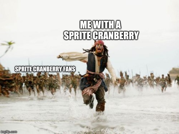 Jack Sparrow Being Chased Meme |  ME WITH A SPRITE CRANBERRY; SPRITE CRANBERRY FANS | image tagged in memes,jack sparrow being chased,lol | made w/ Imgflip meme maker