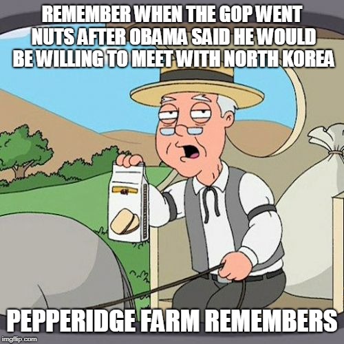 Pepperidge Farm Remembers | REMEMBER WHEN THE GOP WENT NUTS AFTER OBAMA SAID HE WOULD BE WILLING TO MEET WITH NORTH KOREA; PEPPERIDGE FARM REMEMBERS | image tagged in memes,pepperidge farm remembers | made w/ Imgflip meme maker