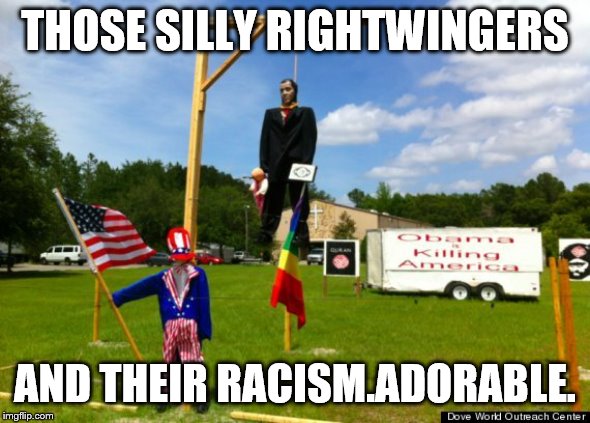 THOSE SILLY RIGHTWINGERS AND THEIR RACISM.ADORABLE. | made w/ Imgflip meme maker