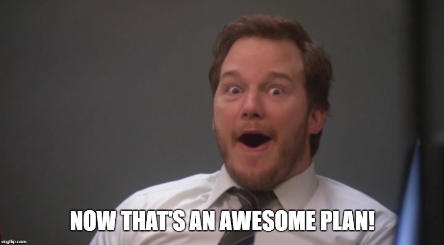Andy Dwyer  | NOW THAT'S AN AWESOME PLAN! | image tagged in andy dwyer | made w/ Imgflip meme maker