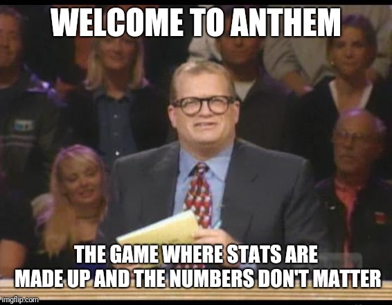 Whose Line is it Anyway | WELCOME TO ANTHEM; THE GAME WHERE STATS ARE MADE UP AND THE NUMBERS DON'T MATTER | image tagged in whose line is it anyway | made w/ Imgflip meme maker