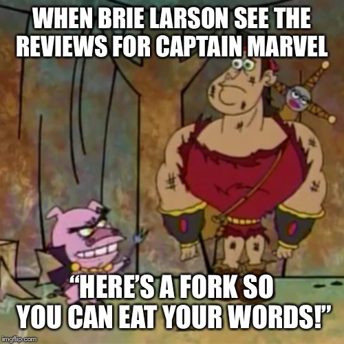 WHEN BRIE LARSON SEE THE REVIEWS FOR CAPTAIN MARVEL; “HERE’S A FORK SO YOU CAN EAT YOUR WORDS!” | image tagged in marvel,captain marvel | made w/ Imgflip meme maker