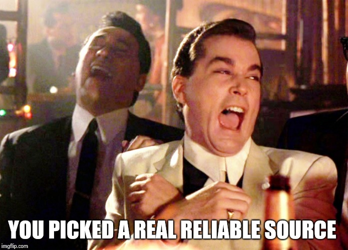 Good Fellas Hilarious Meme | YOU PICKED A REAL RELIABLE SOURCE | image tagged in memes,good fellas hilarious | made w/ Imgflip meme maker