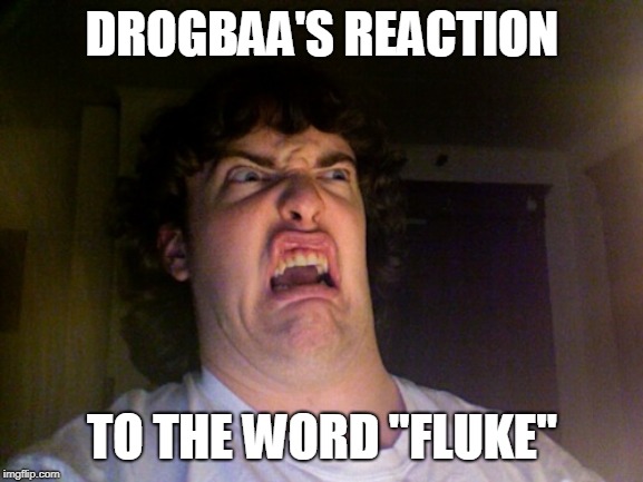 Oh No Meme | DROGBAA'S REACTION; TO THE WORD "FLUKE" | image tagged in memes,oh no | made w/ Imgflip meme maker