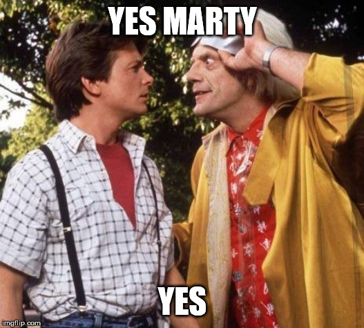 YES MARTY YES | image tagged in doc brown marty mcfly | made w/ Imgflip meme maker