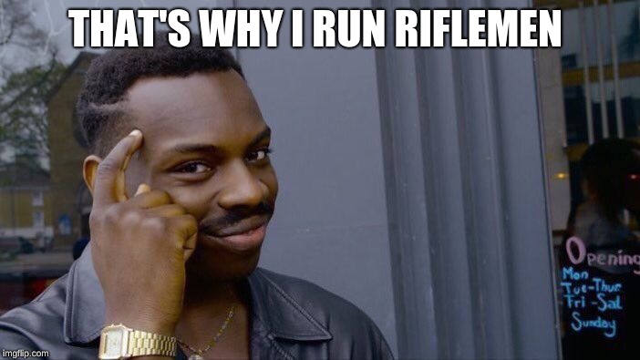 Roll Safe Think About It Meme | THAT'S WHY I RUN RIFLEMEN | image tagged in memes,roll safe think about it | made w/ Imgflip meme maker