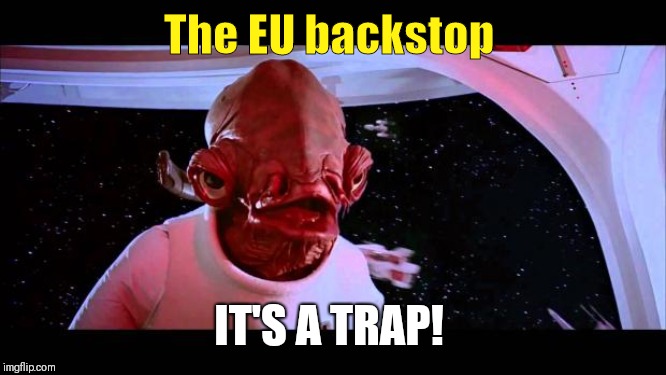 It's a trap  | The EU backstop; IT'S A TRAP! | image tagged in it's a trap | made w/ Imgflip meme maker
