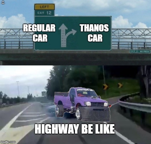 Left Exit 12 Off Ramp Meme | RYAN POOP BUTT; REGULAR CAR; THANOS CAR; HIGHWAY BE LIKE | image tagged in memes,left exit 12 off ramp | made w/ Imgflip meme maker