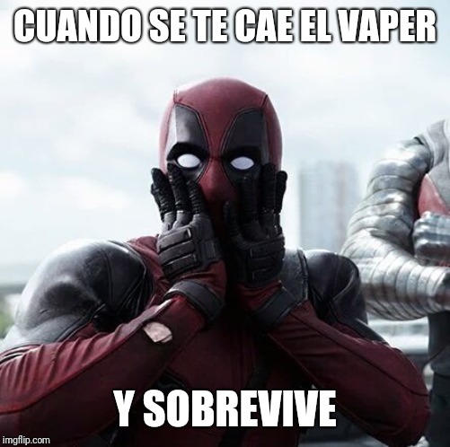 Deadpool Surprised Meme | CUANDO SE TE CAE EL VAPER; Y SOBREVIVE | image tagged in memes,deadpool surprised | made w/ Imgflip meme maker
