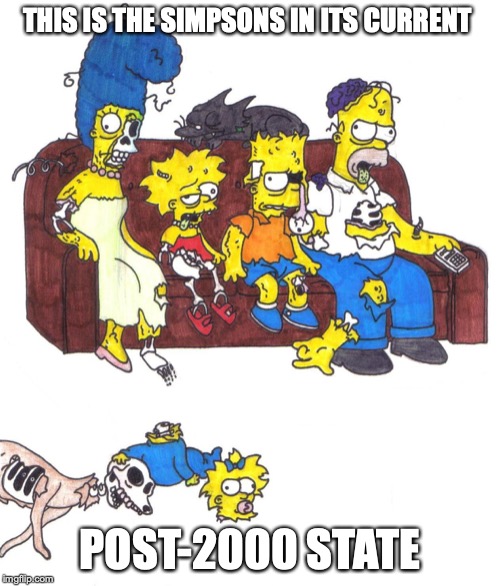 Zombie Simpsons | THIS IS THE SIMPSONS IN ITS CURRENT; POST-2000 STATE | image tagged in zombie,the simpsons,memes | made w/ Imgflip meme maker