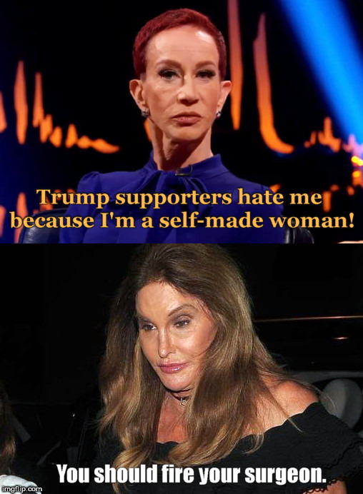 image tagged in self-made woman,kathy griffin,caitlyn jenner | made w/ Imgflip meme maker