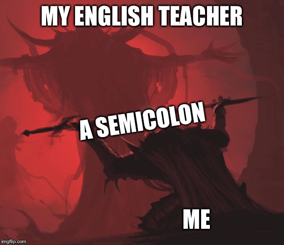 MY ENGLISH TEACHER; A SEMICOLON; ME | image tagged in offering | made w/ Imgflip meme maker