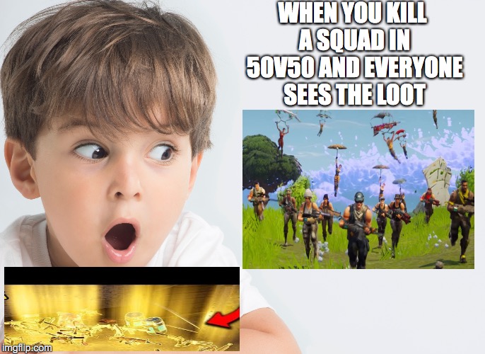 Fortnite problems | WHEN YOU KILL A SQUAD IN 50V50 AND EVERYONE SEES THE LOOT | image tagged in memes,dangg look at that loot | made w/ Imgflip meme maker