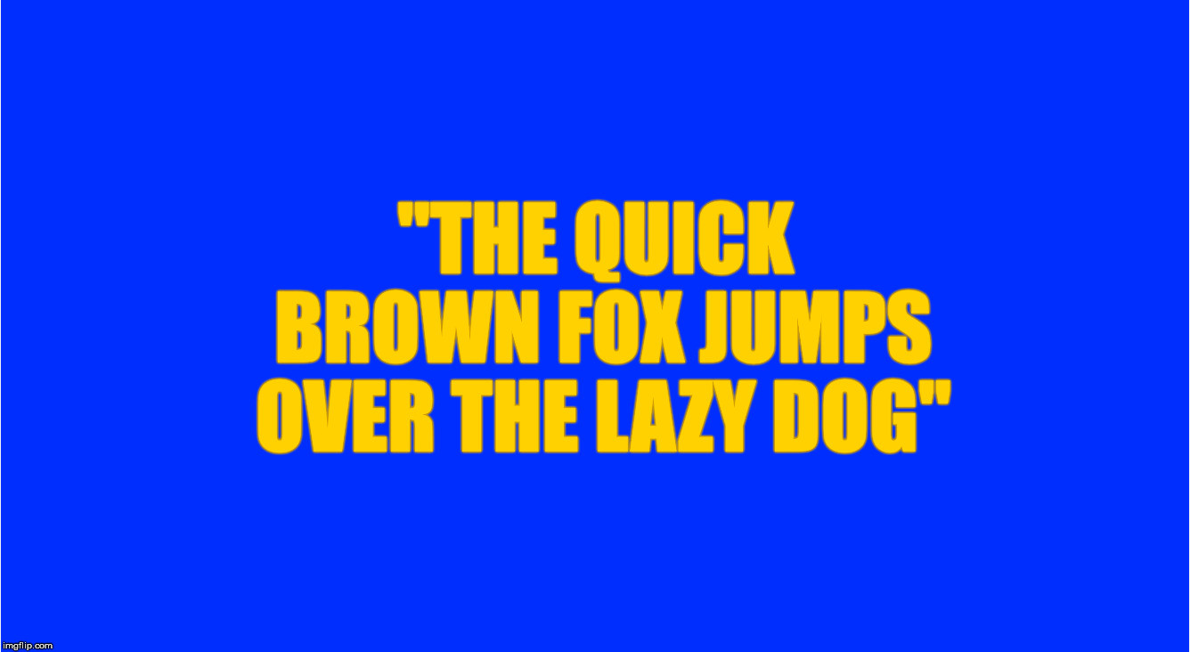 The Golden Ratio in font on an inverted background. | "THE QUICK BROWN FOX JUMPS OVER THE LAZY DOG" | image tagged in the golden ratio,font,color,visibility | made w/ Imgflip meme maker