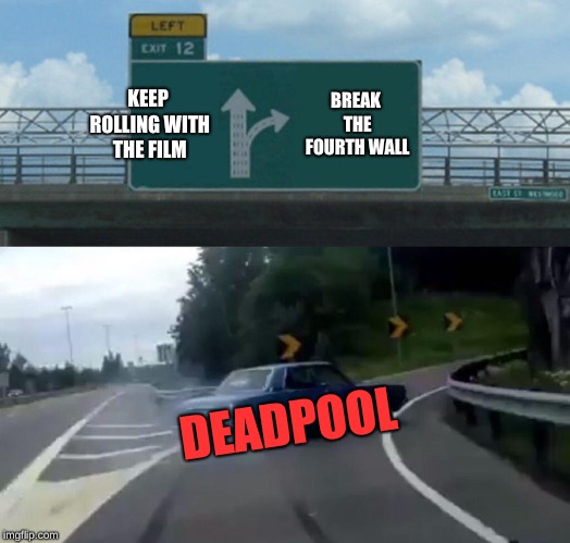 Marvel memes | KEEP ROLLING WITH THE FILM; BREAK THE FOURTH WALL; DEADPOOL | image tagged in memes,left exit 12 off ramp,marvel,deadpool,movies | made w/ Imgflip meme maker