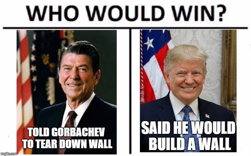 Who Would Win? Meme | SAID HE WOULD BUILD A WALL; TOLD GORBACHEV TO TEAR DOWN WALL | image tagged in memes,who would win | made w/ Imgflip meme maker