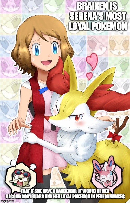 Serena With Her Braixen | BRAIXEN IS SERENA'S MOST LOYAL POKEMON; THAT IF SHE HAVE A GARDEVOIR, IT WOULD BE HER SECOND BODYGUARD AND HER LOYAL POKEMON IN PERFORMANCES | image tagged in serena,braixen,memes | made w/ Imgflip meme maker