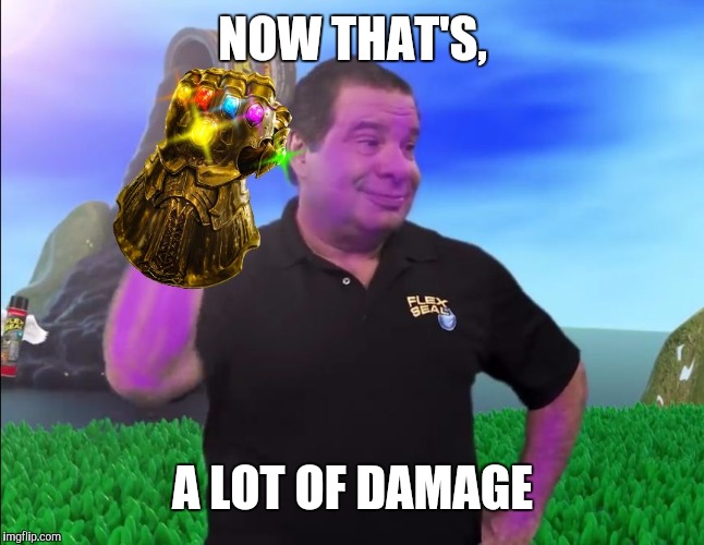 Thanos Tape | NOW THAT'S, A LOT OF DAMAGE | image tagged in thanos tape | made w/ Imgflip meme maker