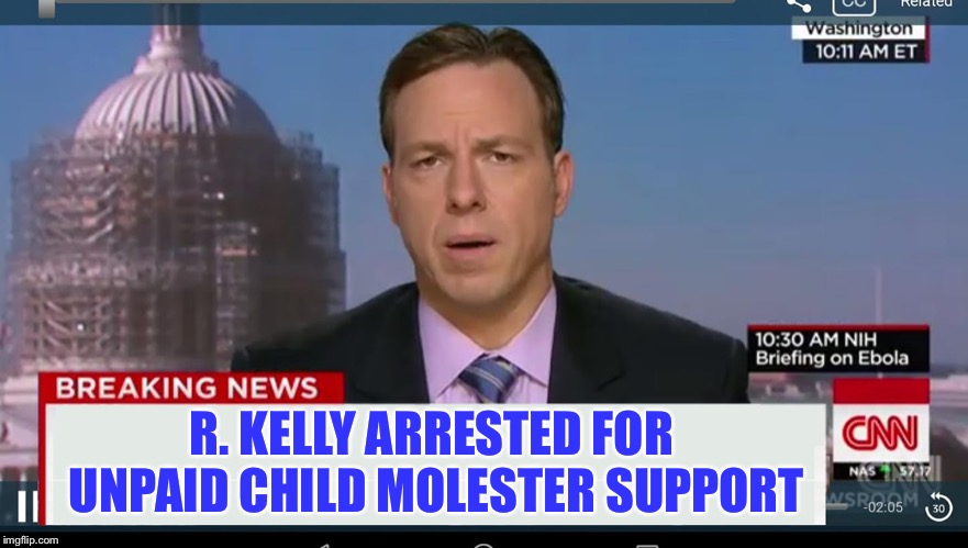 Breaking News | R. KELLY ARRESTED FOR UNPAID CHILD MOLESTER SUPPORT | image tagged in cnn breaking news template | made w/ Imgflip meme maker