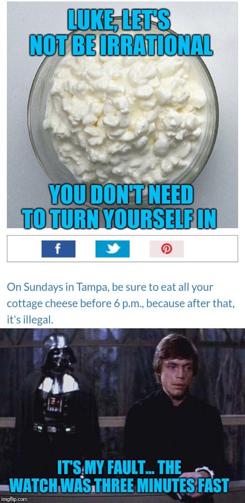 Cheesy dark side joke; Florida Man Week (March 3-10, a Claybourne and Triumph_9 event) | LUKE, LET'S NOT BE IRRATIONAL; YOU DON'T NEED TO TURN YOURSELF IN; IT'S MY FAULT... THE WATCH WAS THREE MINUTES FAST | image tagged in darth vader luke skywalker,florida man week,claybourne,triumph_9,loyal cheesehead,star wars rebels | made w/ Imgflip meme maker