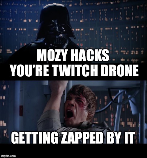 Star Wars No Meme | MOZY HACKS YOU’RE TWITCH DRONE; GETTING ZAPPED BY IT | image tagged in memes,star wars no | made w/ Imgflip meme maker