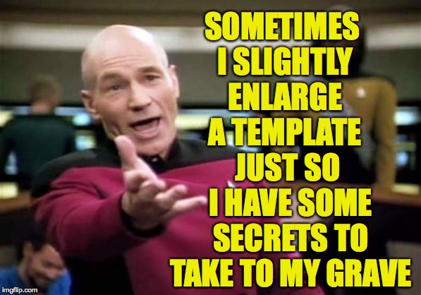 PBS is interviewing me and a few other VIPs for a special insider's look at imgflip. | SOMETIMES I SLIGHTLY ENLARGE A TEMPLATE; JUST SO I HAVE SOME SECRETS TO TAKE TO MY GRAVE | image tagged in memes,picard wtf,tell-all,keep your head down,imgflip | made w/ Imgflip meme maker