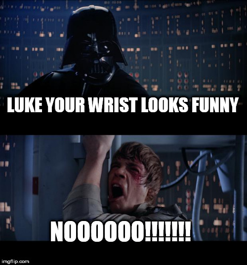 Star Wars No | LUKE YOUR WRIST LOOKS FUNNY; NOOOOOO!!!!!!! | image tagged in memes,star wars no,2020 | made w/ Imgflip meme maker